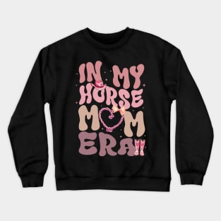 In My Horse Mom Era Gift For Women Mother day Crewneck Sweatshirt